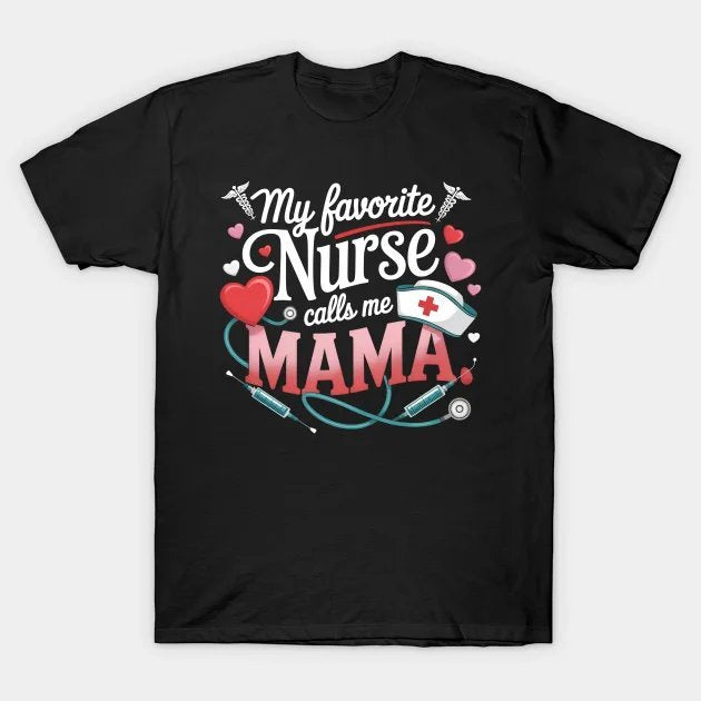 My Favorite Nurse Calls Me Mama - Proud Nurse Mother'S Day T-Shirt
