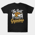 The Best Moms Get Promoted To Grandma Mothers Day Sunflower T-Shirt