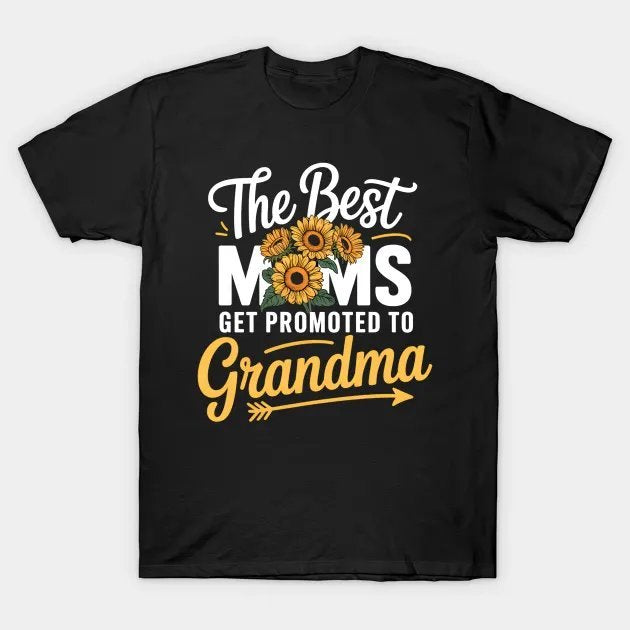 The Best Moms Get Promoted To Grandma Mothers Day Sunflower T-Shirt