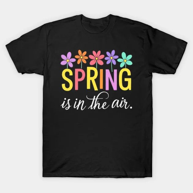 Spring Is In The Air Floral Graphic Tee ¡§C Colorful Seasonal Gift T-Shirt