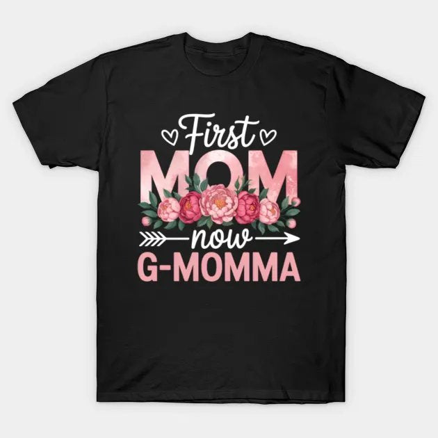 First Mom Now G-Momma Grandma Funny Mothers Day T-Shirt