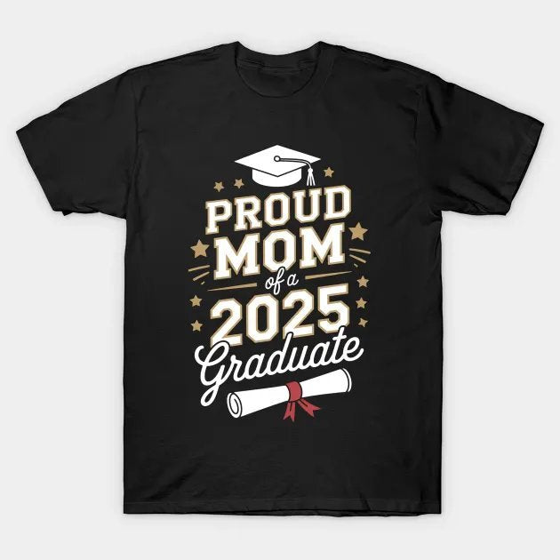 Proud Mom Of A 2025 Graduate Mom Graduation 2025 Mother T-Shirt