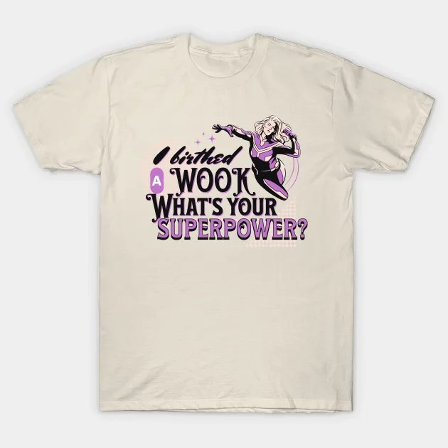 I Birthed A Wook What'S Your Superpower? T-Shirt