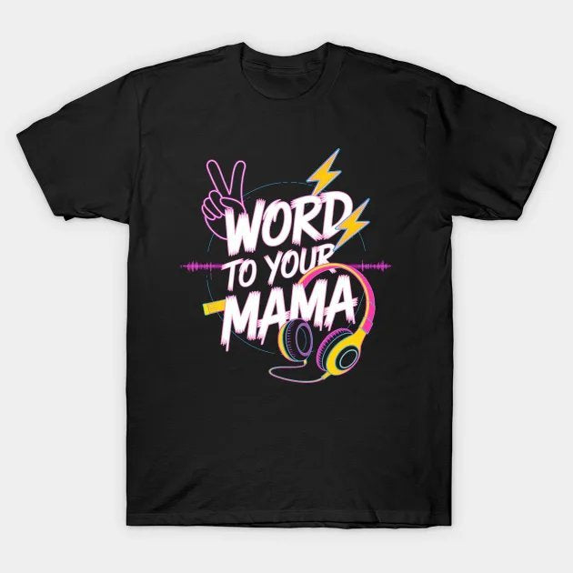 Word To Your Mama Mom Mother'S Day T-Shirt