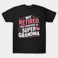 Not Retired Just Upgraded To Super Grandma Mother'S Day T-Shirt