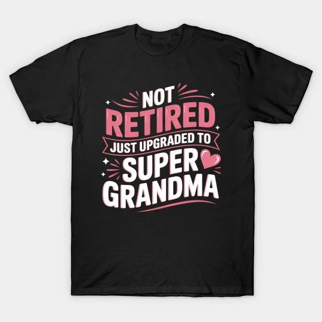 Not Retired Just Upgraded To Super Grandma Mother'S Day T-Shirt
