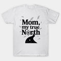 Mom My True North T-Shirt