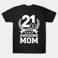 Mother'S Day 21 Years Of Being An Awesome Mom 21St Birthday T-Shirt