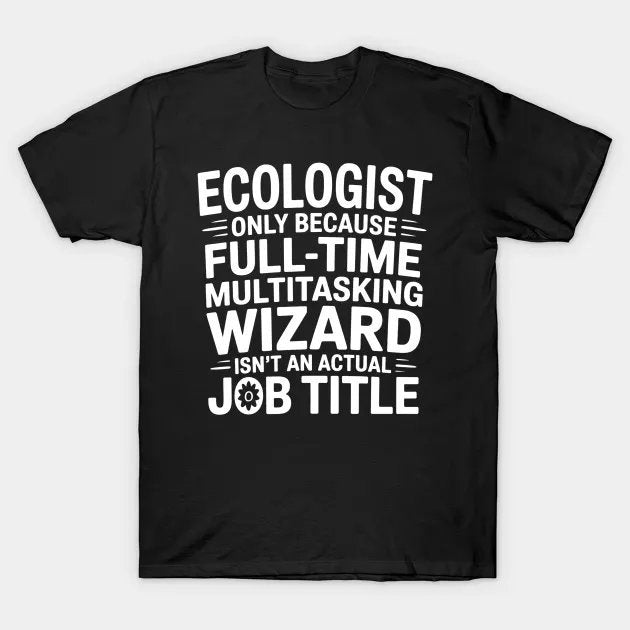 Wizard Job Title Quote - Funny Ecologist T-Shirt