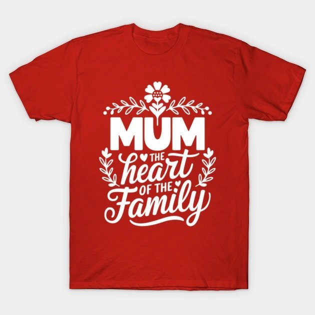 Mum-The-Heart-Of-The-Family T-Shirt