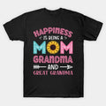 Happiness Is Being A Mom Grandma And Great Grandma T-Shirt