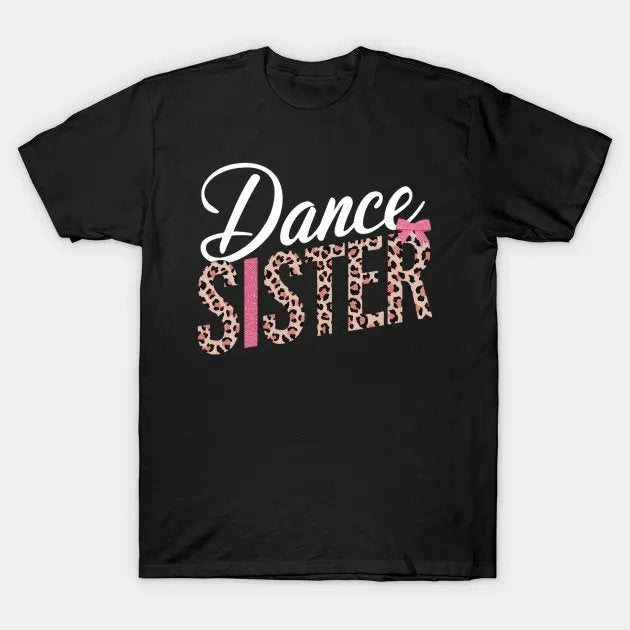 Dance Sister Leopard Funny Dancing Sister Mother'S Day T-Shirt