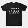 I Have A Unique Set Of Skills Funny Typograph T-Shirt