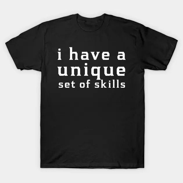 I Have A Unique Set Of Skills Funny Typograph T-Shirt