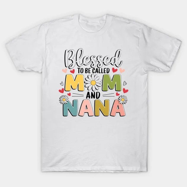 Mother'S Day Blessed To Be Called Mom And Nana Flowers T-Shirt