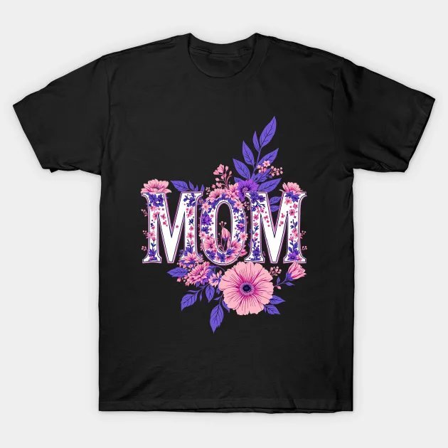 Floral Mom ¡§C Beautiful Mother'S Day Gift Design T-Shirt