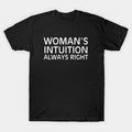 Woman'S Intuition Always Right T-Shirt