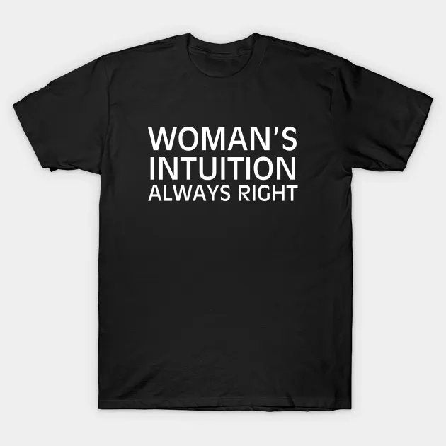 Woman'S Intuition Always Right T-Shirt