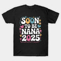 Soon To Be Nana 2025 Expecting Baby Mother'S Day T-Shirt