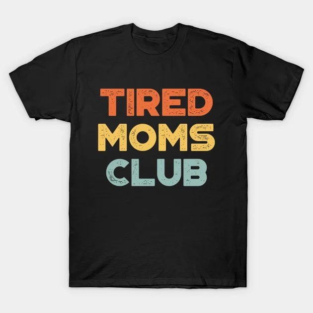 Funny Mother'S Day Tired Moms Club (Sunset) T-Shirt