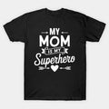 My Mom Is My Superhero Mother'S Day T-Shirt