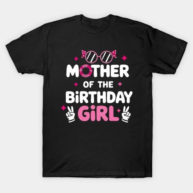 Mother Of The Birthday Girl ¡§C Fun Celebration T-Shirt