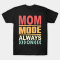 Mom Mode Always On T-Shirt