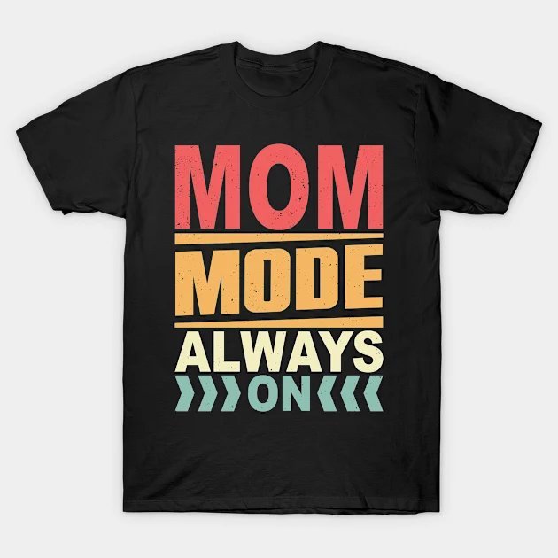 Mom Mode Always On T-Shirt