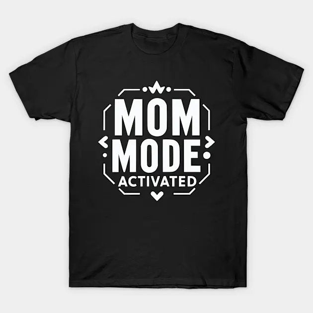 Mom Mode Activated T-Shirt