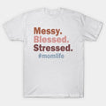 Messy. Blessed. Stressed. Mom Life T-Shirt