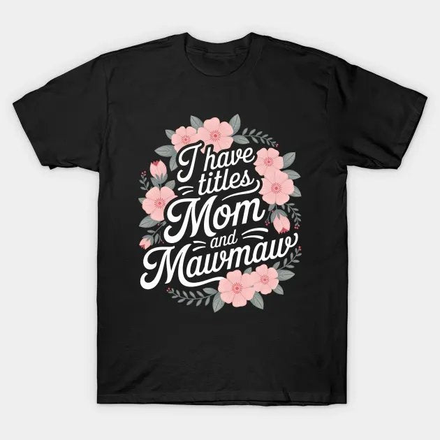 I Have Two Titles Mom And Mawmaw Cute Mother'S Day T-Shirt