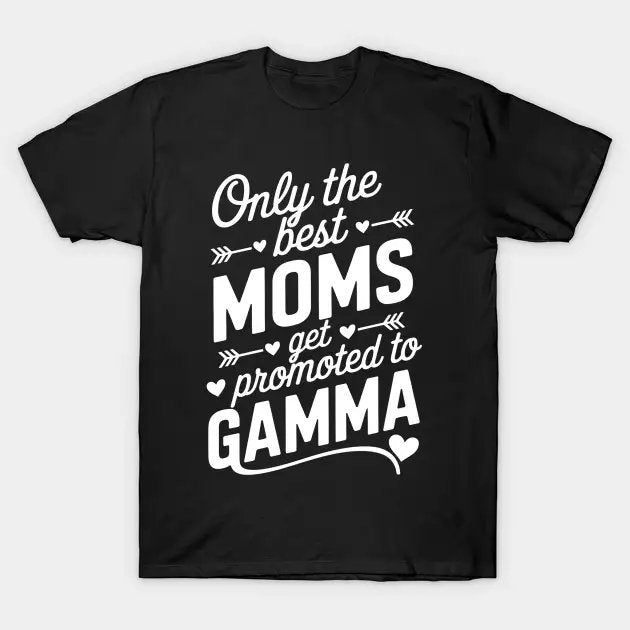 The Best Moms Get Promoted To Gamma Mother'S Day T-Shirt