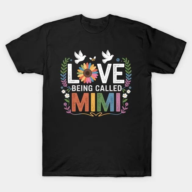 Love Being Called Mimi Flower Mothers Day T-Shirt