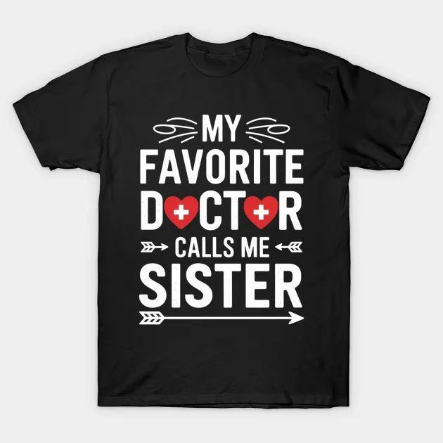 My Favorite Doctor Calls Me Sister Doctor'S Day T-Shirt
