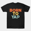 Funny Mother'S Day Born To Yap (Sunset) T-Shirt
