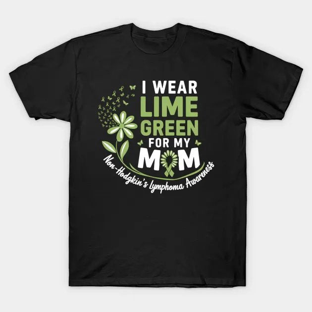 I Wear Lime Green For My Mom Non-Hodgkin'S Lymphoma Warrior T-Shirt