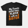 My Favorite Basketball Player Calls Me Sister Mother'S Day T-Shirt