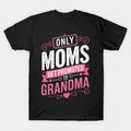 Mother'S Day 2021 Only Great Moms Get Promoted To Grandma Funny Saying T-Shirt