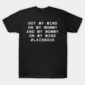 Got My Mind On My Mommy Laidback Quote T-Shirt