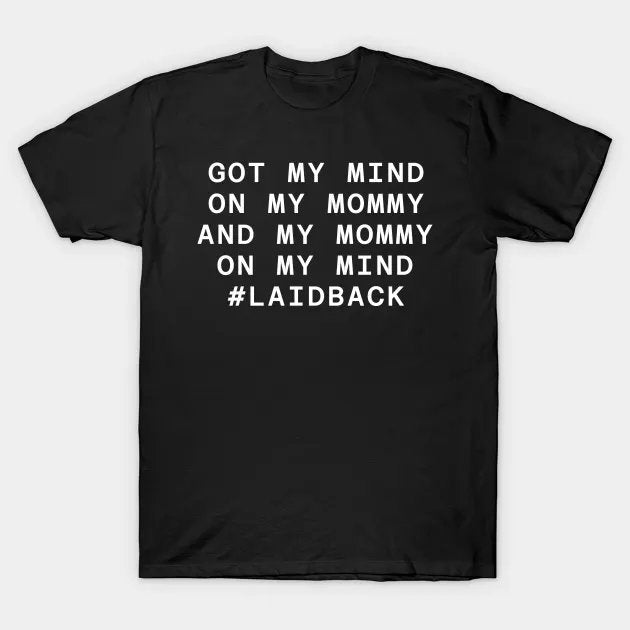 Got My Mind On My Mommy Laidback Quote T-Shirt