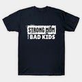 Strong Mom With Bad Kids T-Shirt