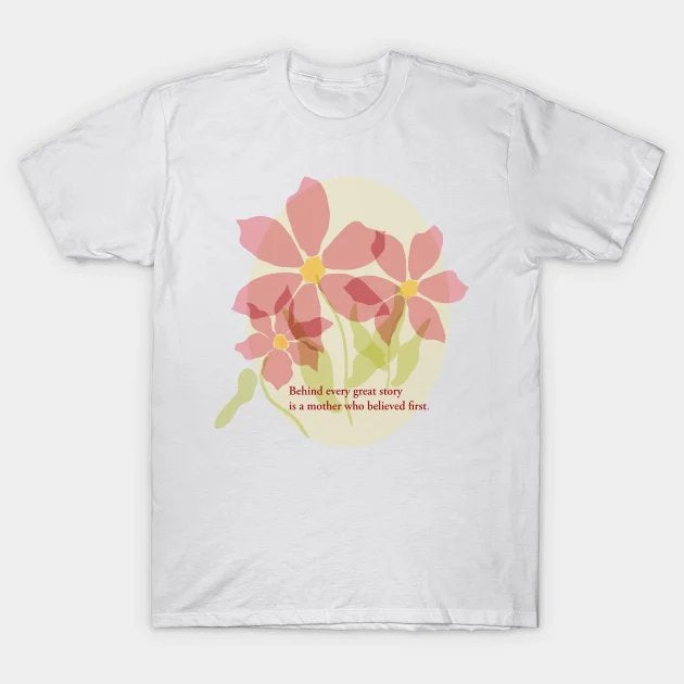Behind Every Great Story Is A Mother Who Believed First. Transparent Flowers On A Pale Yellow Backgr