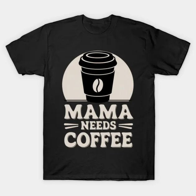Mama Needs Coffee Mother'S Day - Coffee Lover Mom T-Shirt