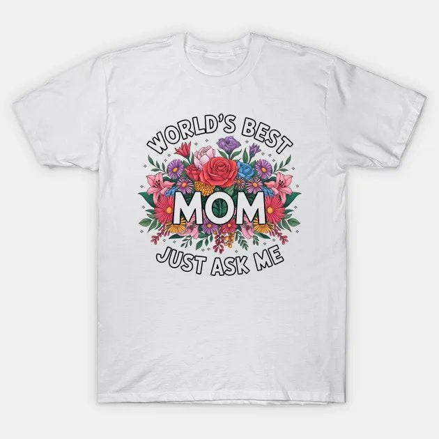 World'S Best Mom ¡§C Just Ask Me! Proud & Loving Mother'S Day T-Shirt