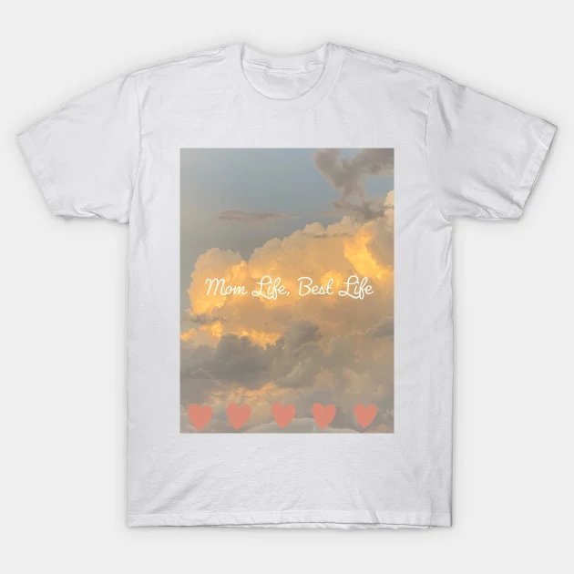 Mom Life, Best Life T-Shirt