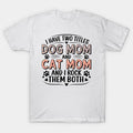 Have Two Titles Dog Mom And Cat Mom, Mothers Day T-Shirt