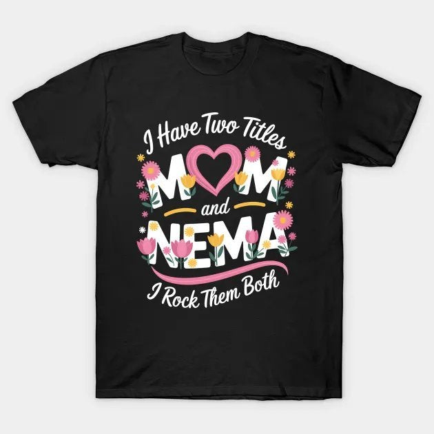 I Have Two Titles Mom And Nema Grandma Mother'S Day T-Shirt