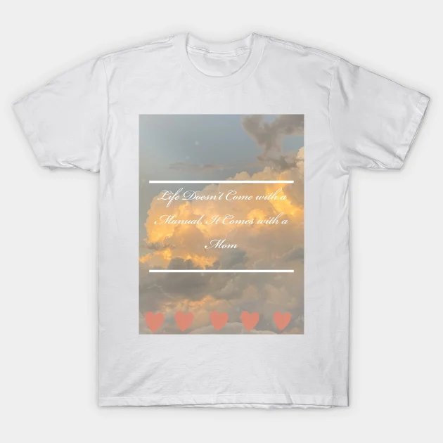 Life Doesn?¡¥T Come With A Manual, It Comes With A Mom, Cloud Heavenly Photography T-Shirt