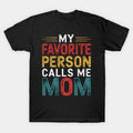 My Favorite Person Calls Me Mom Mother'S Day Funny T-Shirt