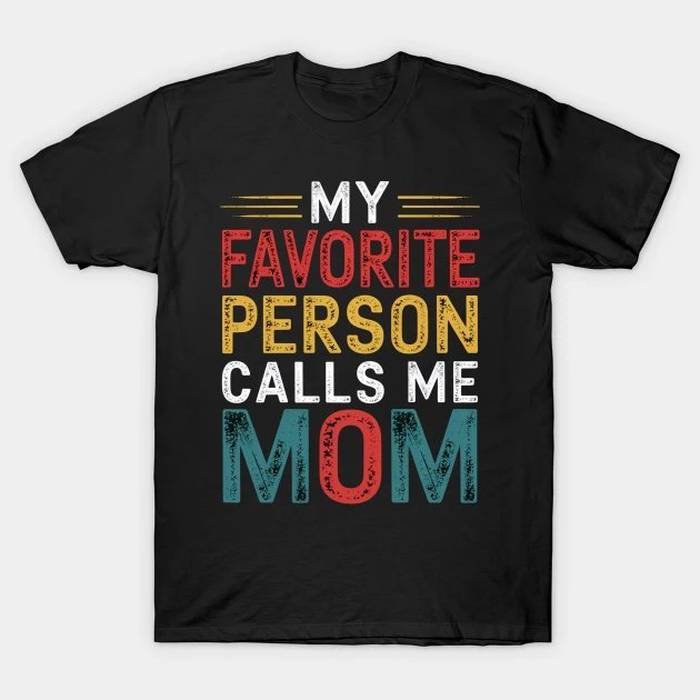 My Favorite Person Calls Me Mom Mother'S Day Funny T-Shirt